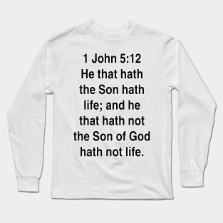1 John 5:12  King James Version (KJV) Bible Verse Typography Gift Long Sleeve T-Shirt